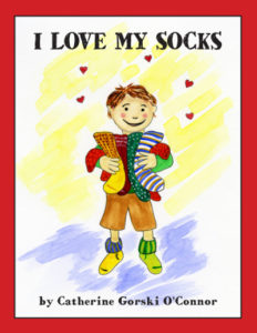 I LOVE MY SOCKS written & illustrated by Catherine Gorski O’Connor